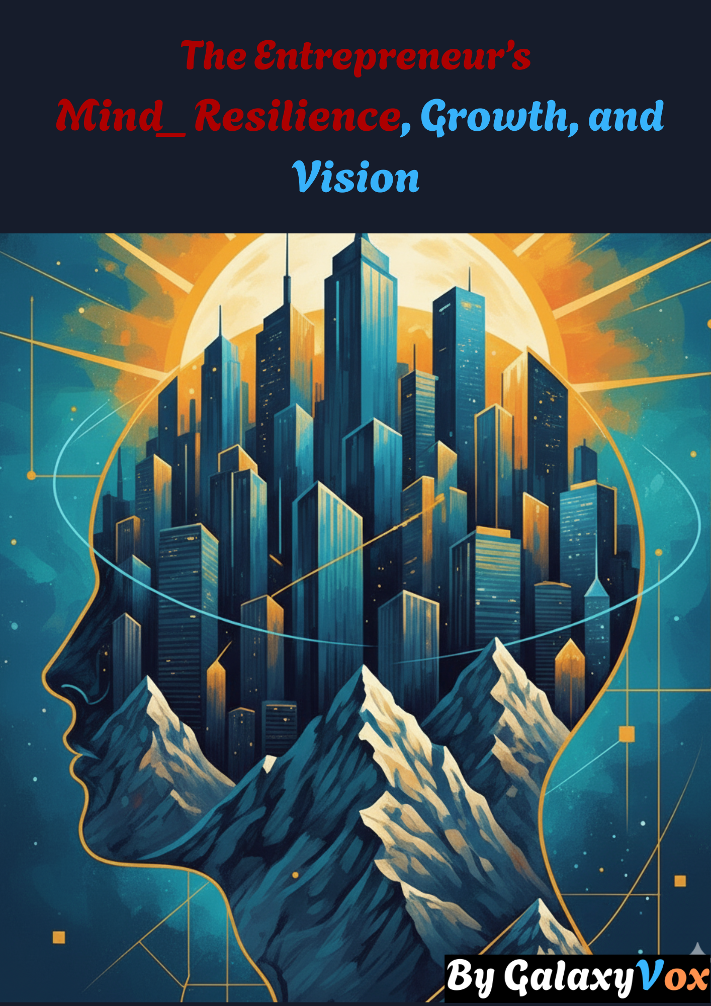 The Entrepreneur’s Mind Resilience, Growth, and Vision